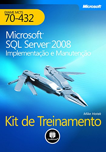 Capa do livro: Kit de Treinamento MCTS (Exame 70-432): Microsoft SQL Server 2008 – Implementação e Manutenção - Ler Online pdf