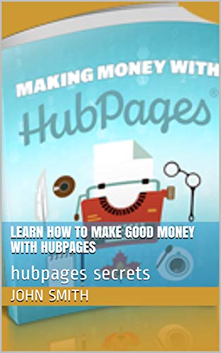Livro PDF Learn How To Make Good Money With Hubpages: hubpages secrets