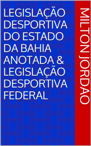 Capa do livro: Legislação Desportiva do Estado da Bahia Anotada & Legislação Desportiva Federal - Ler Online pdf