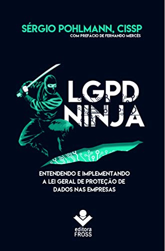 Capa do livro: LGPD Ninja: Entendendo e implementando a Lei Geral de Proteção de Dados na Empresa - Ler Online pdf