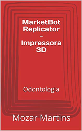 Capa do livro: MarketBot Replicator – Impressora 3D: Odontologia - Ler Online pdf