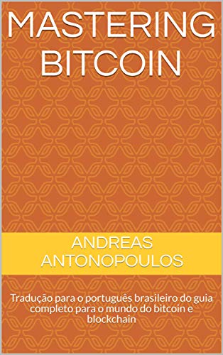 Livro PDF: Mastering Bitcoin: Tradução para o português brasileiro do guia completo para o mundo do bitcoin e blockchain