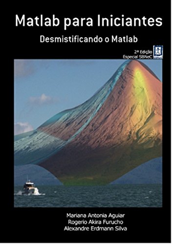 Livro PDF: Matlab® para Iniciantes: Desmistificando o Matlab® (Curso de Introdução ao Matlab e Aplicações em Neurociências da Sociedade Brasileira Neurociências e Comportamento SBNeC Livro 1)