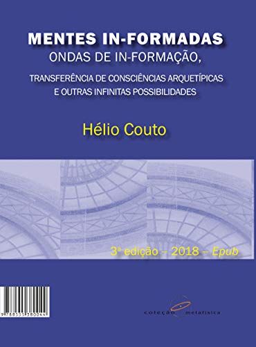 Livro PDF Mentes In-Formadas, Ondas de In-Formação: Transferência de Consciências Arquetípicas e outras Infinitas Possiblidades