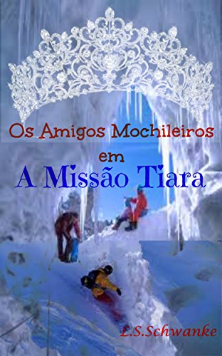 Livro PDF Missão Tiara (Os Amigos Mochileiros Livro 2)
