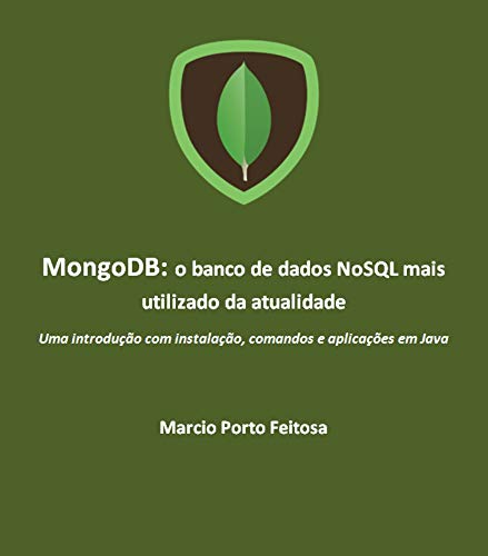 Capa do livro: MongoDB – o banco de dados NoSQL mais utilizado da atualidade: Uma introdução com instalação, comandos e aplicações em Java - Ler Online pdf