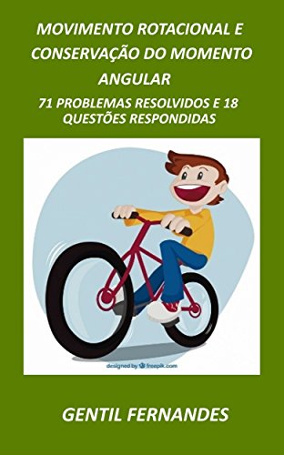 Capa do livro: MOVIMENTO ROTACIONAL E CONSERVAÇÃO DO MOMENTO ANGULAR: 71 PROBLEMAS RESOLVIDOS E 18 QUESTÕES RESPONDIDAS - Ler Online pdf