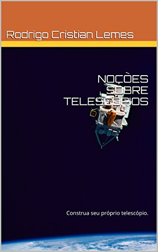 Capa do livro: NOÇÕES SOBRE TELESCÓPIOS: Construa seu Telescópio - Ler Online pdf