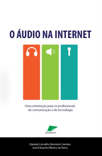 Livro PDF: O Áudio na Internet: Uma orientação para profissionais de comunicação e de tecnologia