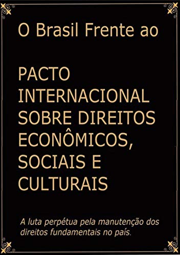Livro PDF O Brasil Frente Ao Pacto Internacional Sobre Direitos Econômicos, Sociais E Culturais