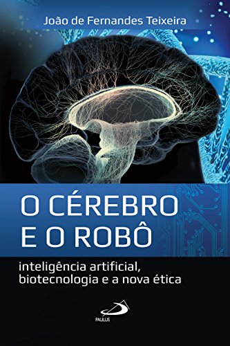 Livro PDF: O cérebro e o robô: Inteligência artificial, biotecnologia e a nova ética (Ethos)