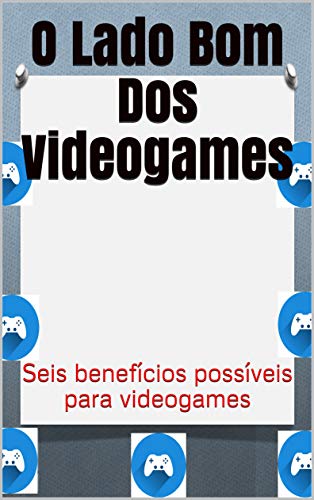 Livro PDF O Lado Bom Dos Videogames: Seis benefícios possíveis para videogames