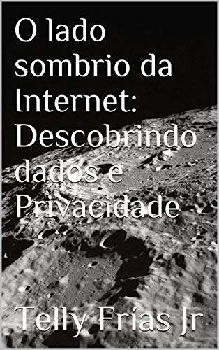 Capa do livro: O lado sombrio da Internet:Descobrindo dados e Privacidade - Ler Online pdf