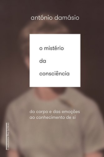 Capa do livro: O mistério da consciência: Do corpo e das emoções ao conhecimento de si - Ler Online pdf