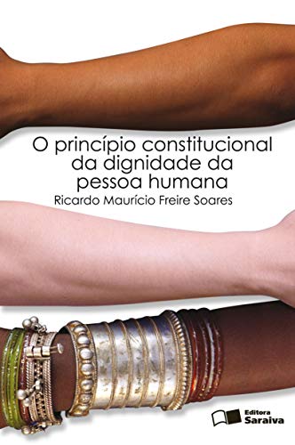 Capa do livro: O PRINCÍPIO CONSTITUCIONAL DA DIGNIDADE DA PESSOA HUMANA - Ler Online pdf