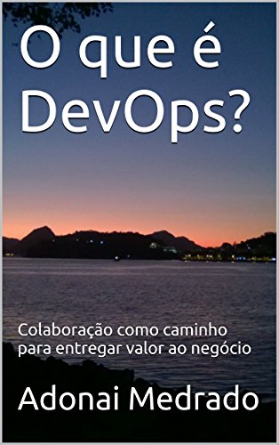 Capa do livro: O que é DevOps?: Colaboração como caminho para entregar valor ao negócio - Ler Online pdf