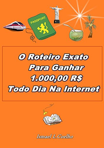 Livro PDF: O Roteiro Exato Para Ganhar 1.000,00 Rs Todo Dia Na Internet