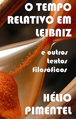 Livro PDF: O tempo relativo em Leibniz e outros textos filosóficos: Física & Filosofia: Leibniz, Platão, Aristóteles, Agostinho, Tomás de Aquino, Descartes, Kant