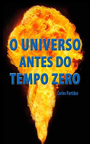 Capa do livro: O UNIVERSO ANTES DO TEMPO ZERO (A QUÍMICA DAS DOENÇAS Livro 21) - Ler Online pdf