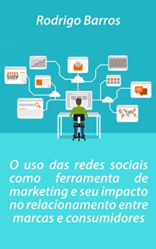 Livro PDF: O uso das redes sociais como ferramenta de marketing e seu impacto no relacionamento entre marcas e consumidores