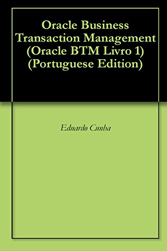 Livro PDF: Oracle Business Transaction Management (Oracle BTM Livro 1)
