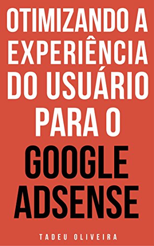 Capa do livro: Otimizando a experiência do usuário para o Google AdSense: Um Guia Completo - Ler Online pdf