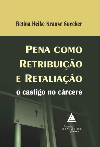 Capa do livro: Pena Como Retribuição E Retaliação; O Cástigo do Cárcere - Ler Online pdf