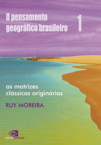 Livro PDF Pensamento geográfico brasileiro – vol 1 – as matrizes clássicas originárias, O