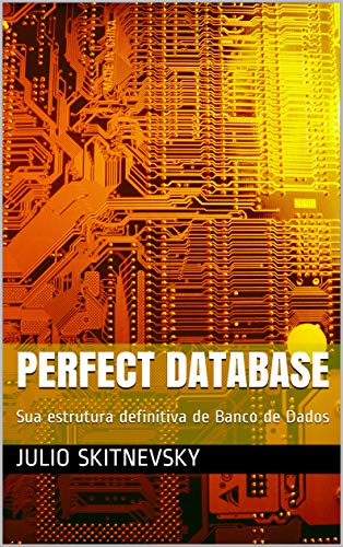 Livro PDF: PERFECT DATABASE: Sua estrutura definitiva de Banco de Dados (201266 Livro 1)