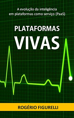 Livro PDF Plataformas Vivas: A evolução da inteligência em plataformas como serviço (PaaS)