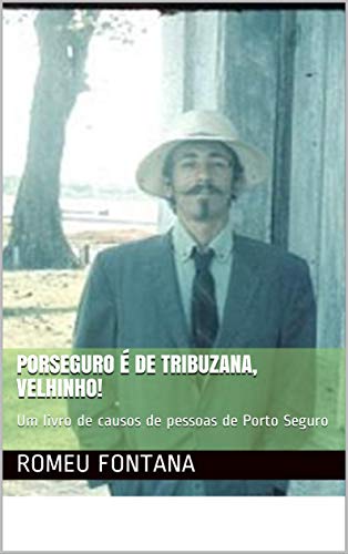 Capa do livro: PORSEGURO É DE TRIBUZANA, VELHINHO!: Um livro de causos de pessoas de Porto Seguro (02) - Ler Online pdf
