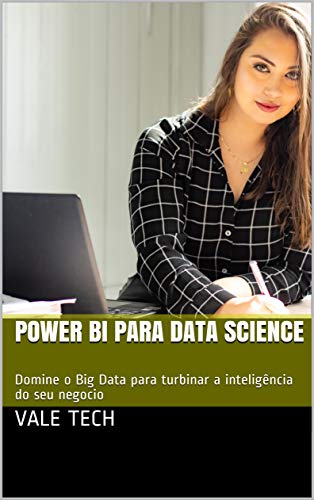 Capa do livro: POWER BI PARA DATA SCIENCE : Domine o Big Data para turbinar a inteligência do seu negocio - Ler Online pdf