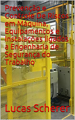 Livro PDF: Prevenção e Controle De Riscos em Máquina, Equipamentos e Instalações ligados a Engenharia de Segurança do Trabalho