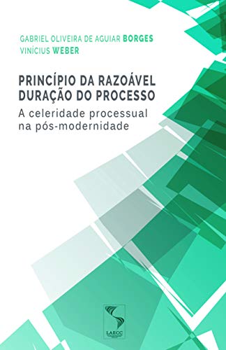Livro PDF: Princípio da razoável duração do processo: a celeridade processual na pós-modernidade