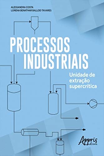 Capa do livro: Processos Industriais: Unidade de Extração Supercrítica - Ler Online pdf