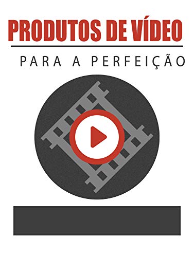 Livro PDF produtos de vídeo para a perfeição: conselhos práticos sobre o lançamento de produtos de vídeo para fins lucrativos