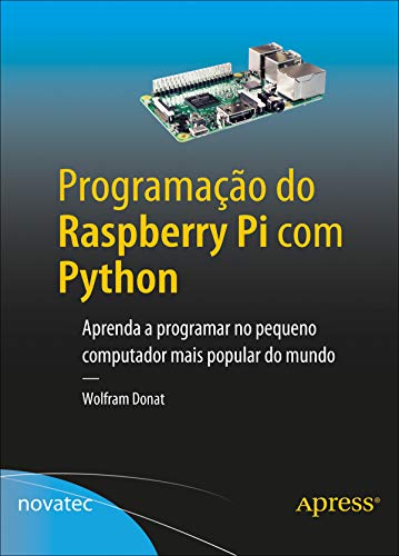 Capa do livro: Programação do Raspberry Pi com Python: Aprenda a programar no pequeno computador mais popular do mundo - Ler Online pdf