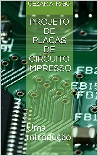 Capa do livro: Projeto de placas de circuito impresso: uma introdução - Ler Online pdf