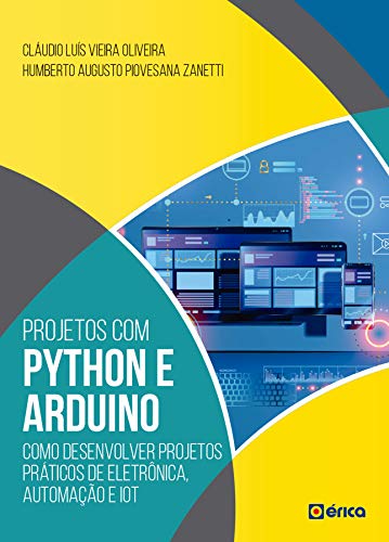 Capa do livro: Projetos com Python e Arduino: Como Desenvolver Projetos Práticos de Eletrônica, Automação e Iot - Ler Online pdf