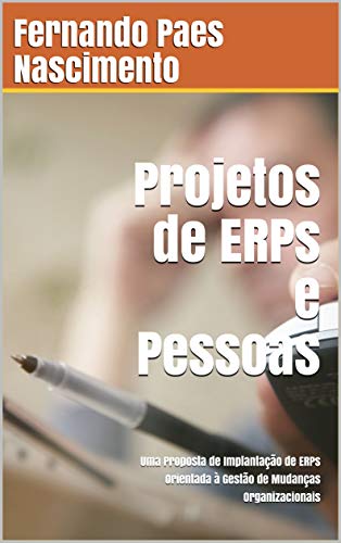 Livro PDF: Projetos de ERPs e Pessoas: Uma Proposta de Implantação de ERPs orientada à Gestão de Mudanças Organizacionais