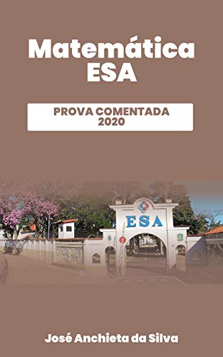 Livro PDF: PROVA COMENTADA DE MATEMÁTICA DA ESCOLA DE SARGENTOS DAS ARMAS (ESA): Prova realizada em 2020