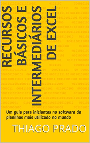 Livro PDF: Recursos Básicos e Intermediários de Excel: Um guia para iniciantes no software de planilhas mais utilizado no mundo