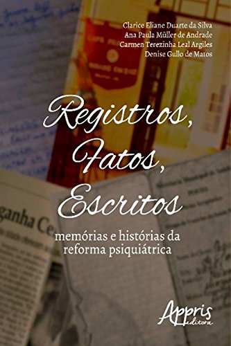 Livro PDF: Registros, fatos, escritos: memórias e histórias da reforma psiquiátrica (Direitos Humanos e Inclusão – Saúde e Políticas Públicas)