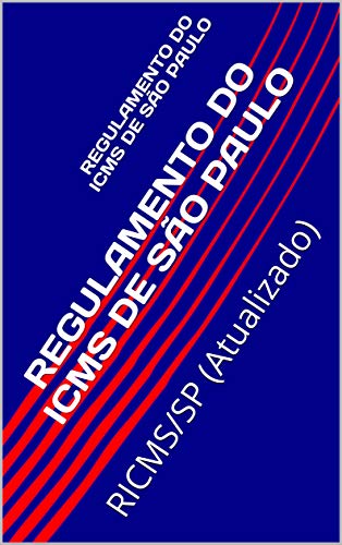 Capa do livro: REGULAMENTO DO ICMS DE SÃO PAULO: RICMS/SP (Atualizado) - Ler Online pdf