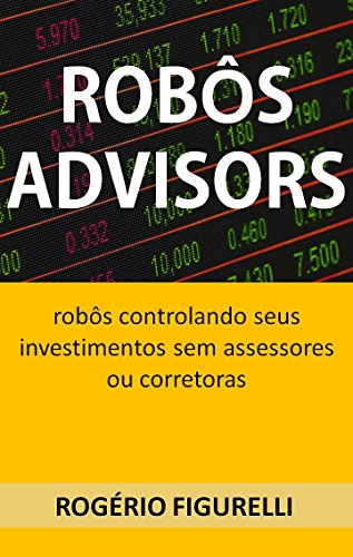 Livro PDF Robôs Advisors: Robôs controlando seus investimentos sem assessores ou corretoras