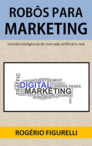 Livro PDF: Robôs para Marketing: Unindo inteligência de mercado artificial e real