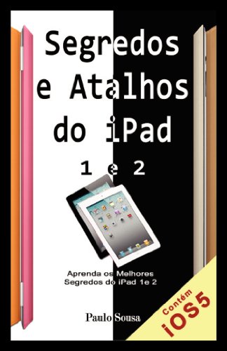 Livro PDF Segredos e Atalhos do iPad: Aprenda segredos e atalhos do iPad 1 e 2 e Novo iPad