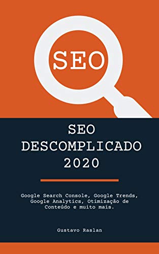 Livro PDF: SEO Descomplicado 2020: Google Search Console, Google Trends, Google Analytics, Otimização de Conteúdo e muito mais.