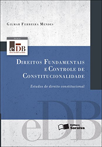 Livro PDF: SÉRIE EDB – DIREITOS FUNDAMENTAIS E CONTROLE DE CONSTITUCIONALIDADE – ESTUDOS DE DIREITO CONSTITUCIONAL