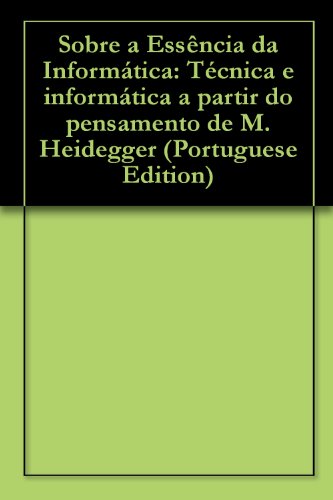 Livro PDF Sobre a Essência da Informática: Técnica e informática a partir do pensamento de M. Heidegger